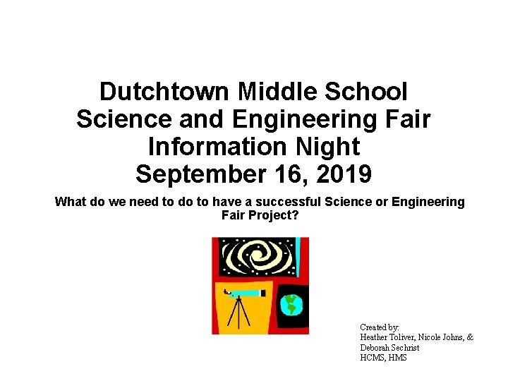 Dutchtown Middle School Science and Engineering Fair Information Night September 16, 2019 What do