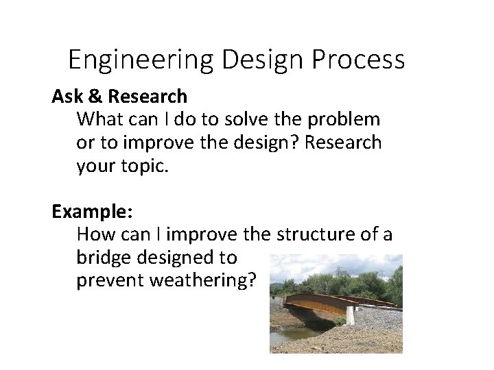 Engineering Design Process Ask & Research What can I do to solve the problem