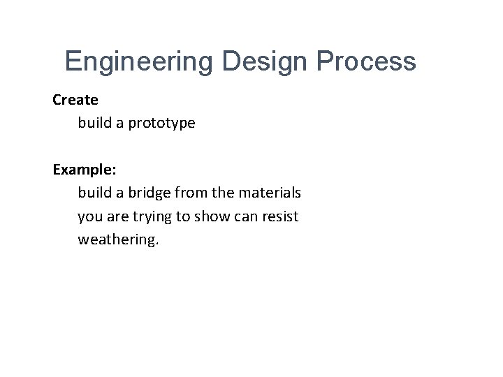 Engineering Design Process Create build a prototype Example: build a bridge from the materials