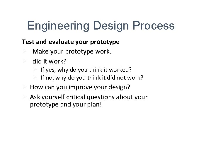 Engineering Design Process Test and evaluate your prototype Ø Make your prototype work. Ø
