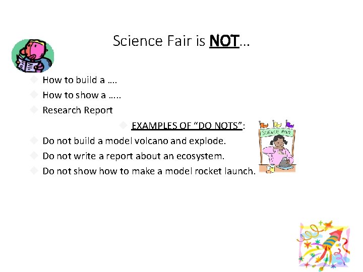 Science Fair is NOT… How to build a …. How to show a ….