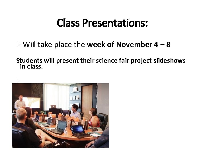 Class Presentations: ØWill take place the week of November 4 – 8 Students will