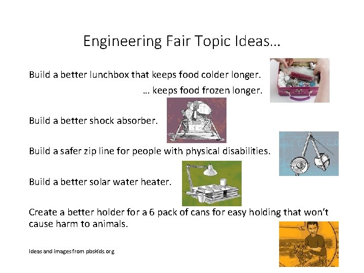 Engineering Fair Topic Ideas… Build a better lunchbox that keeps food colder longer. …