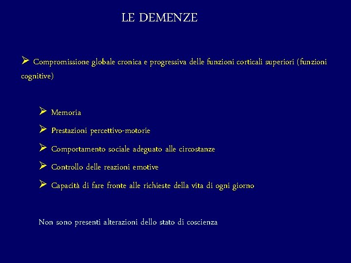 LE DEMENZE Ø Compromissione globale cronica e progressiva delle funzioni corticali superiori (funzioni cognitive)