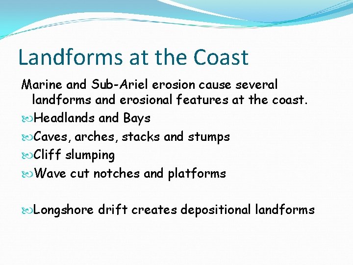 Landforms at the Coast Marine and Sub-Ariel erosion cause several landforms and erosional features