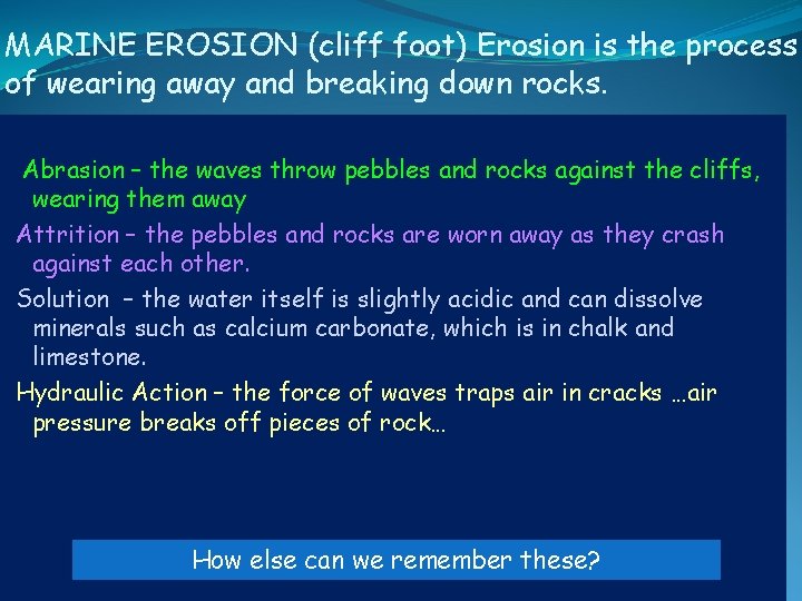 MARINE EROSION (cliff foot) Erosion is the process of wearing away and breaking down