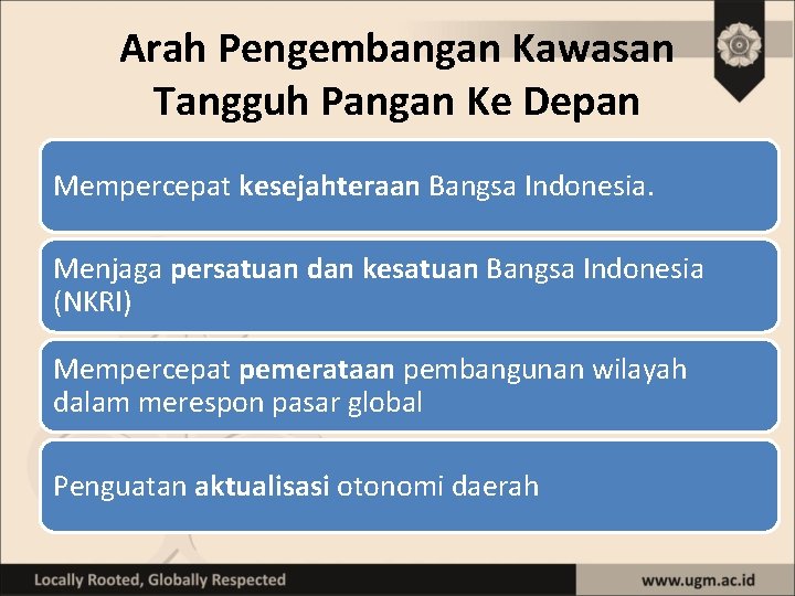 Arah Pengembangan Kawasan Tangguh Pangan Ke Depan Mempercepat kesejahteraan Bangsa Indonesia. Menjaga persatuan dan