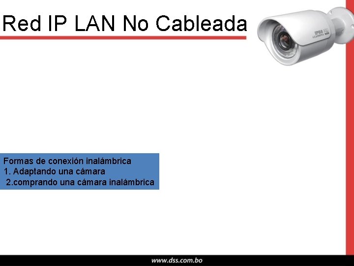 Red IP LAN No Cableada Formas de conexión inalámbrica 1. Adaptando una cámara 2.