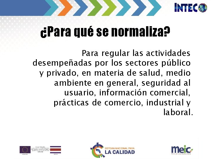 ¿Para qué se normaliza? Para regular las actividades desempeñadas por los sectores público y