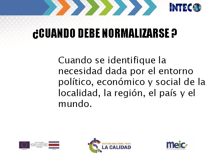 ¿CUANDO DEBE NORMALIZARSE ? Cuando se identifique la necesidad dada por el entorno político,