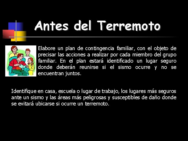 Antes del Terremoto Elabore un plan de contingencia familiar, con el objeto de precisar