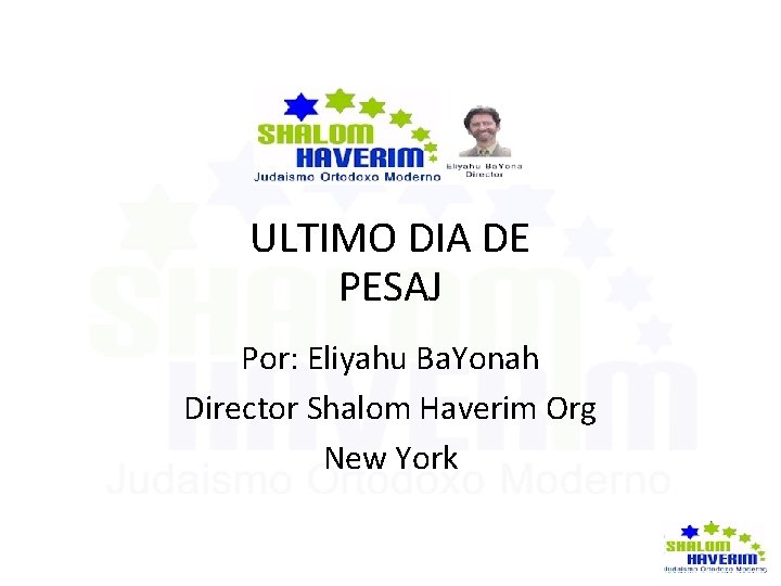 ULTIMO DIA DE PESAJ Por: Eliyahu Ba. Yonah Director Shalom Haverim Org New York