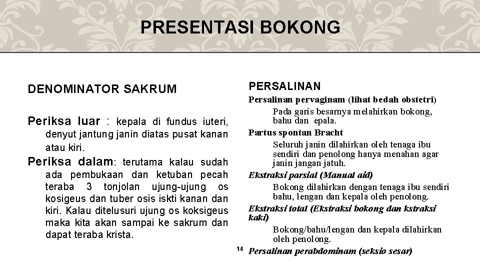 PRESENTASI BOKONG PERSALINAN DENOMINATOR SAKRUM Periksa luar : kepala di fundus iuteri, denyut jantung