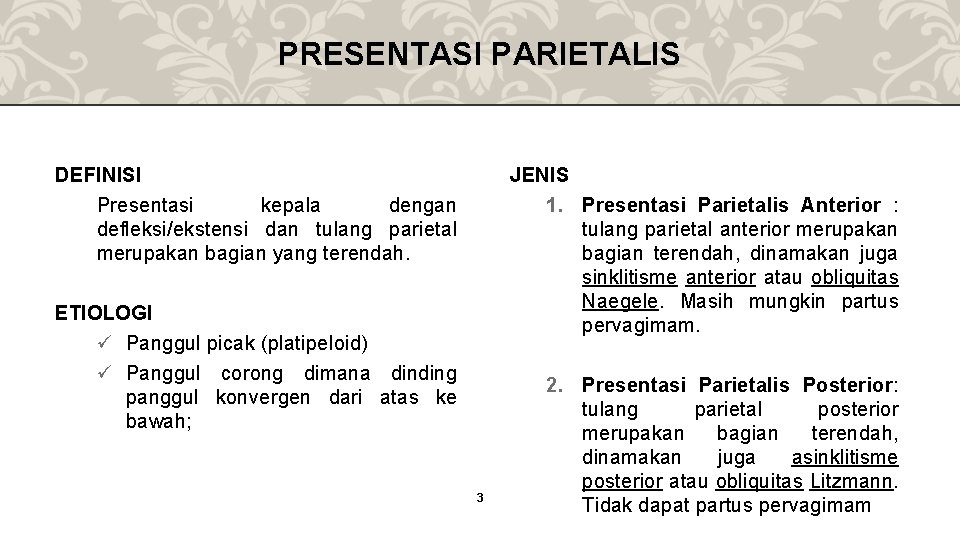 PRESENTASI PARIETALIS DEFINISI Presentasi kepala dengan defleksi/ekstensi dan tulang parietal merupakan bagian yang terendah.