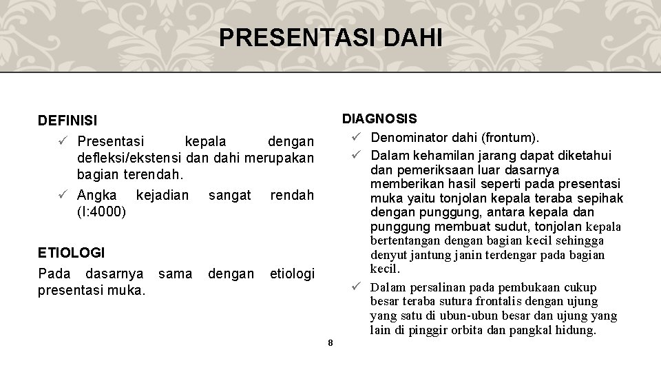 PRESENTASI DAHI DIAGNOSIS ü Denominator dahi (frontum). ü Dalam kehamilan jarang dapat diketahui dan