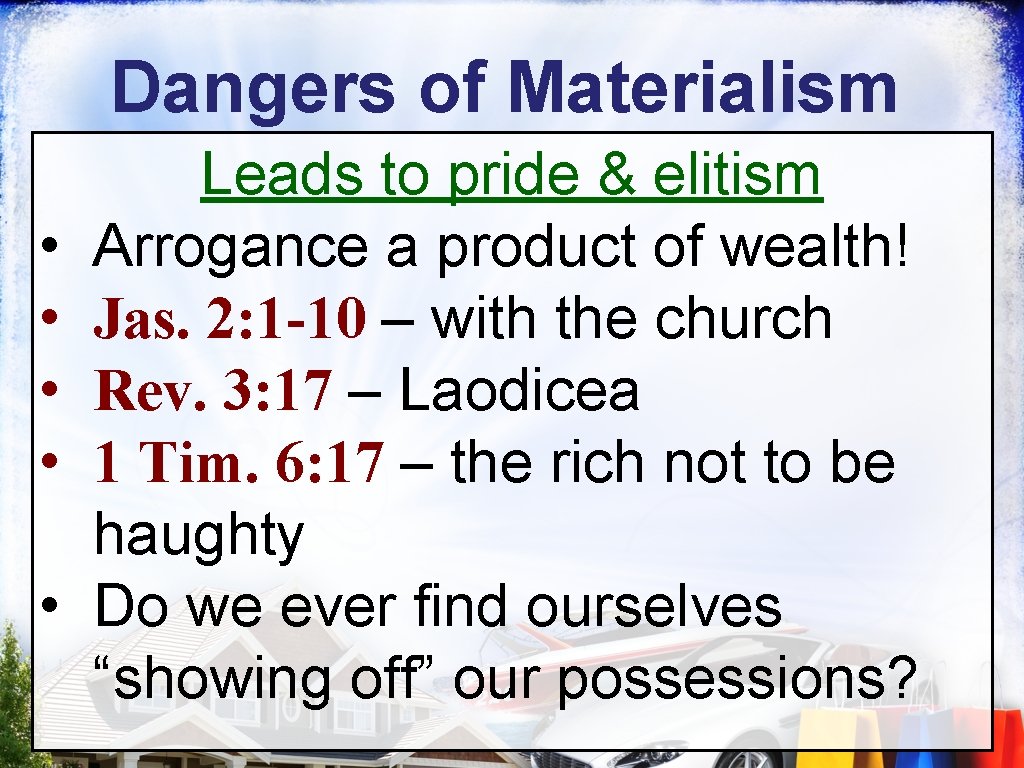 Dangers of Materialism • • • Leads to pride & elitism Arrogance a product