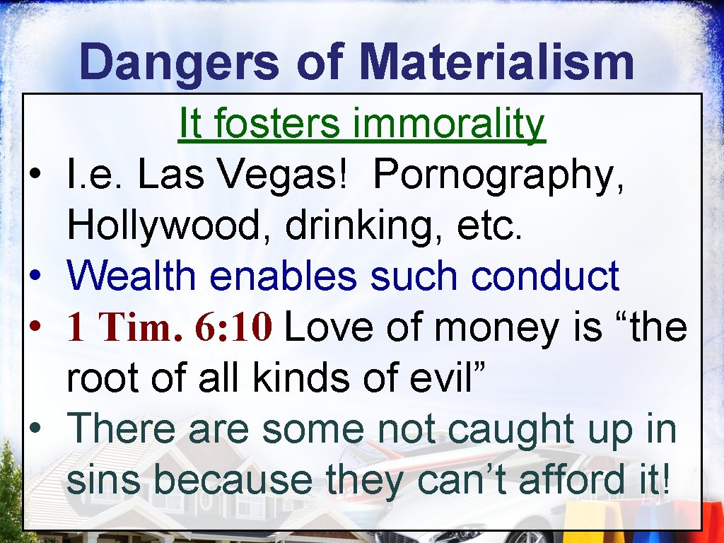 Dangers of Materialism • • It fosters immorality I. e. Las Vegas! Pornography, Hollywood,