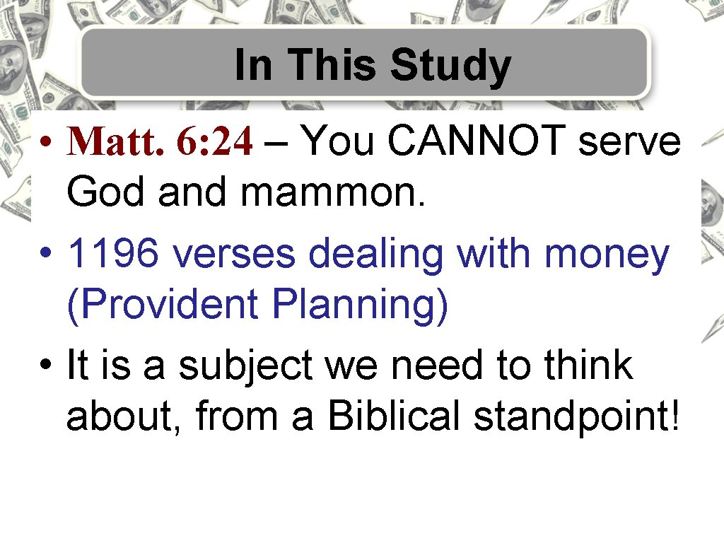 In This Study • Matt. 6: 24 – You CANNOT serve God and mammon.
