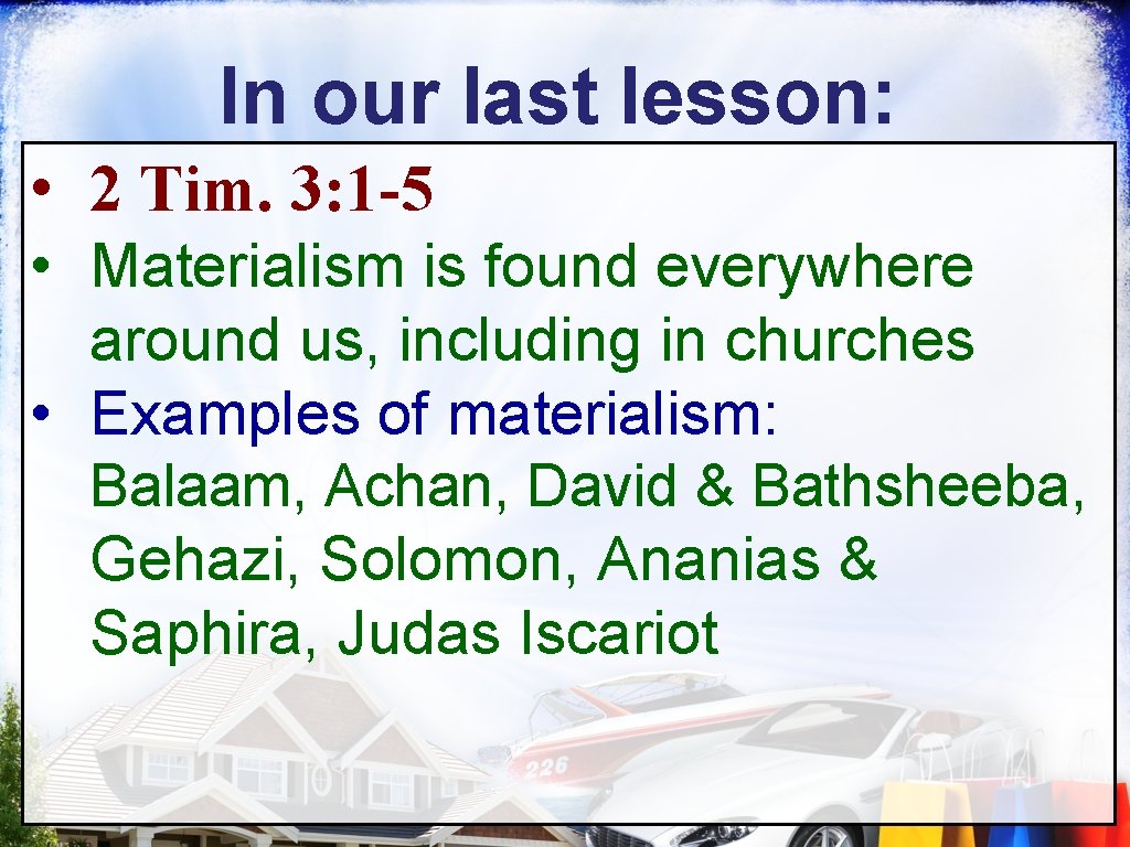 In our last lesson: • 2 Tim. 3: 1 -5 • Materialism is found