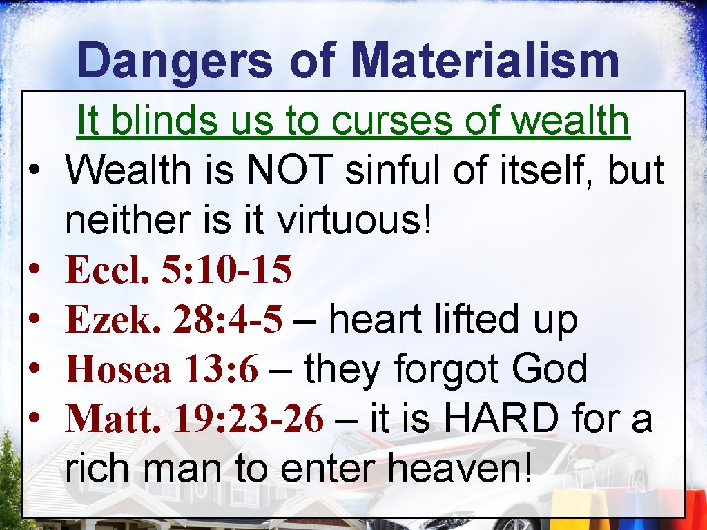 Dangers of Materialism • • • It blinds us to curses of wealth Wealth