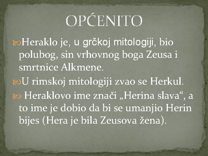 OPĆENITO Heraklo je, u grčkoj mitologiji, bio polubog, sin vrhovnog boga Zeusa i smrtnice