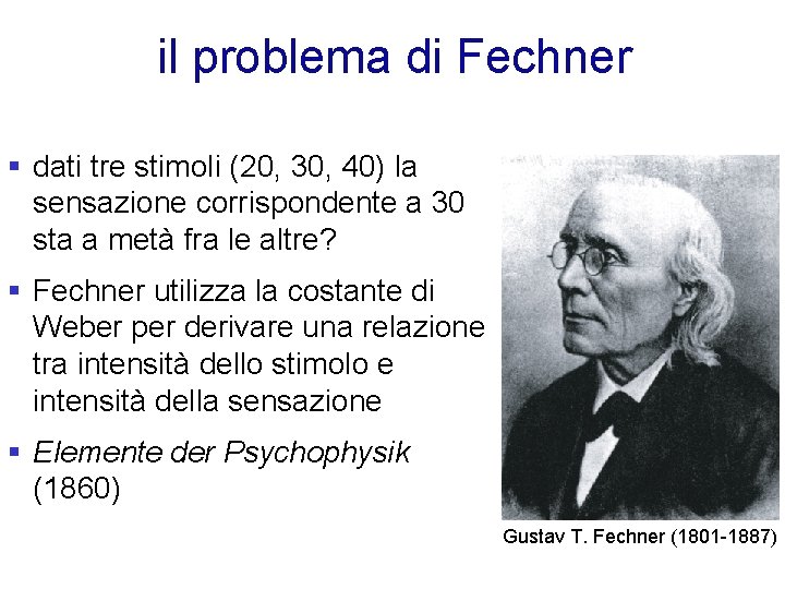 il problema di Fechner § dati tre stimoli (20, 30, 40) la sensazione corrispondente