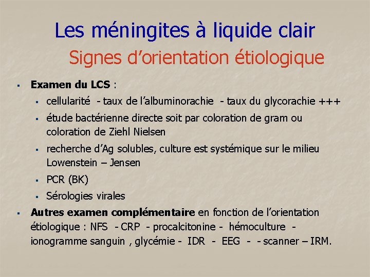 Les méningites à liquide clair Signes d’orientation étiologique § Examen du LCS : §