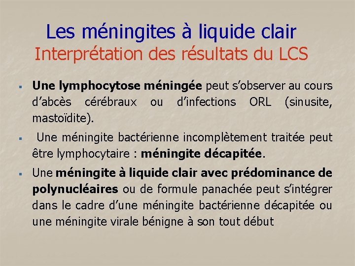 Les méningites à liquide clair Interprétation des résultats du LCS § § § Une