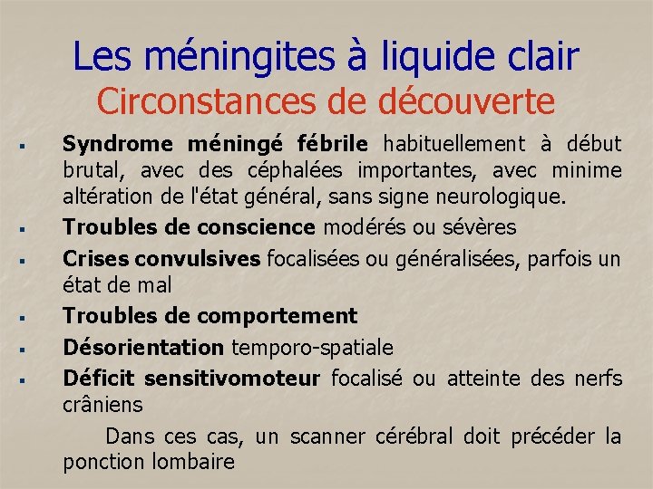 Les méningites à liquide clair Circonstances de découverte Syndrome méningé fébrile habituellement à début