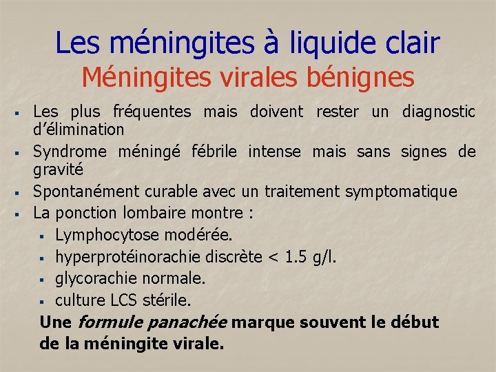 Les méningites à liquide clair Méningites virales bénignes § § Les plus fréquentes mais