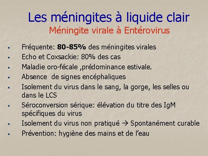 Les méningites à liquide clair § § § § Méningite virale à Entérovirus Fréquente: