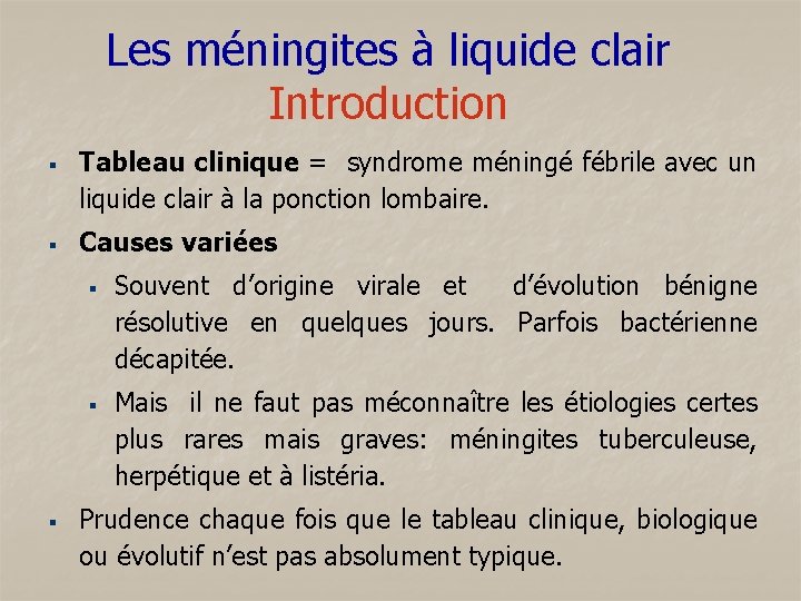 Les méningites à liquide clair Introduction § § Tableau clinique = syndrome méningé fébrile