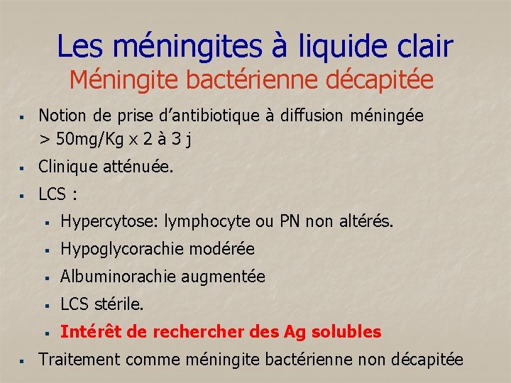 Les méningites à liquide clair Méningite bactérienne décapitée § Notion de prise d’antibiotique à