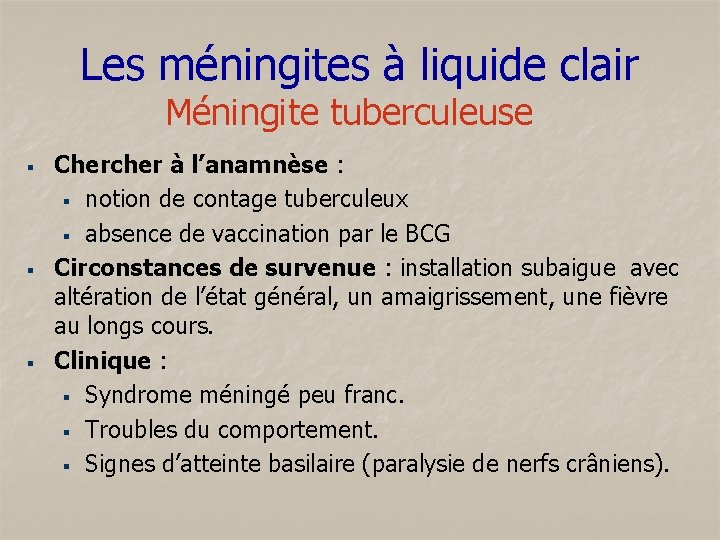 Les méningites à liquide clair Méningite tuberculeuse § § § Chercher à l’anamnèse :