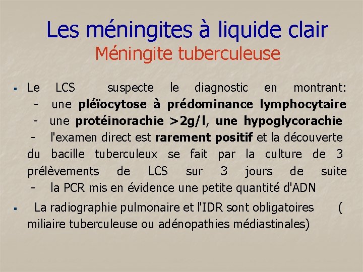 Les méningites à liquide clair Méningite tuberculeuse § § Le LCS suspecte le diagnostic