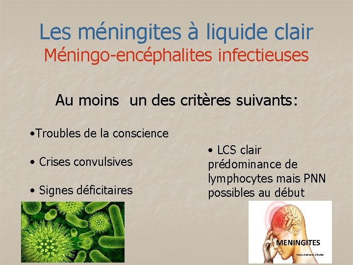 Les méningites à liquide clair Méningo-encéphalites infectieuses Au moins un des critères suivants: •