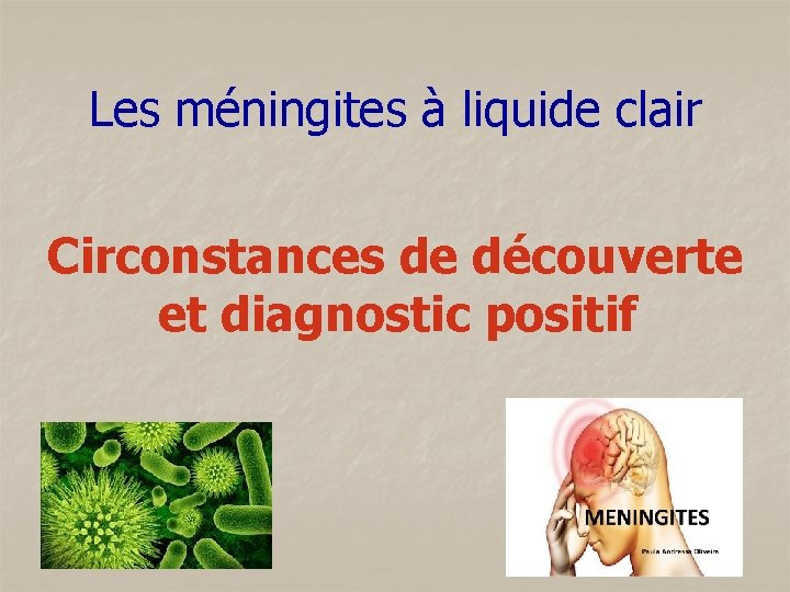 Les méningites à liquide clair Circonstances de découverte et diagnostic positif 