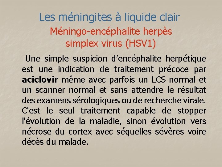 Les méningites à liquide clair Méningo-encéphalite herpès simplex virus (HSV 1) Une simple suspicion