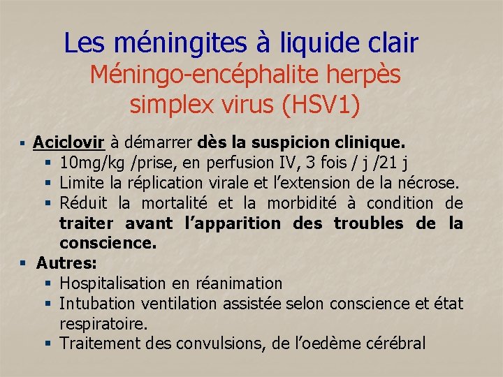 Les méningites à liquide clair Méningo-encéphalite herpès simplex virus (HSV 1) § Aciclovir à