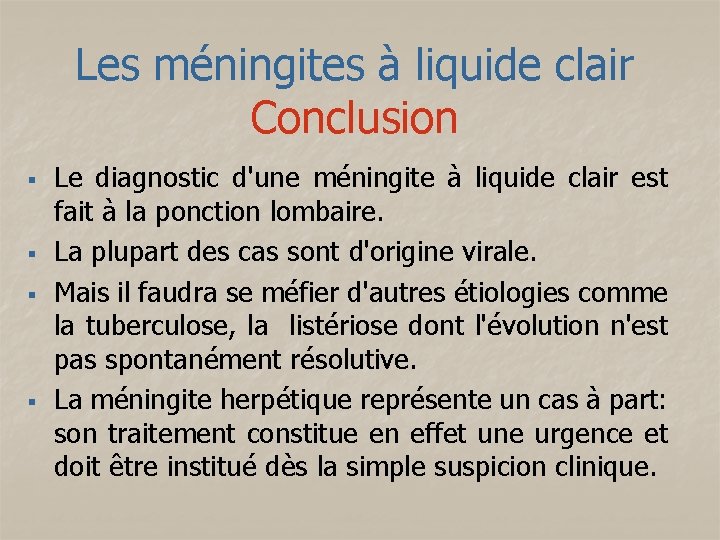 Les méningites à liquide clair Conclusion § § Le diagnostic d'une méningite à liquide
