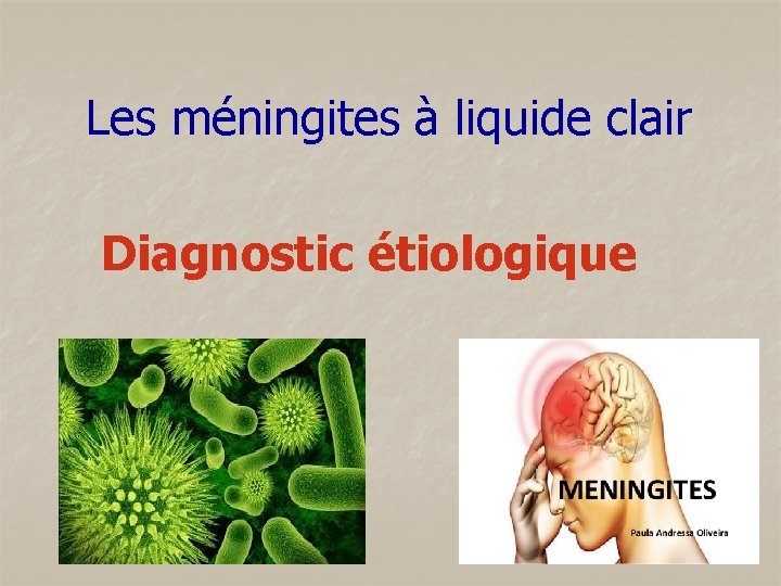 Les méningites à liquide clair Diagnostic étiologique 