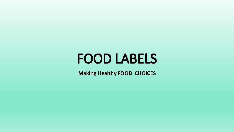FOOD LABELS Making Healthy FOOD CHOICES 