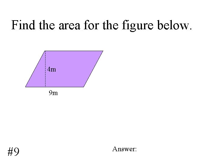 Find the area for the figure below. 4 m 9 m #9 Answer: 