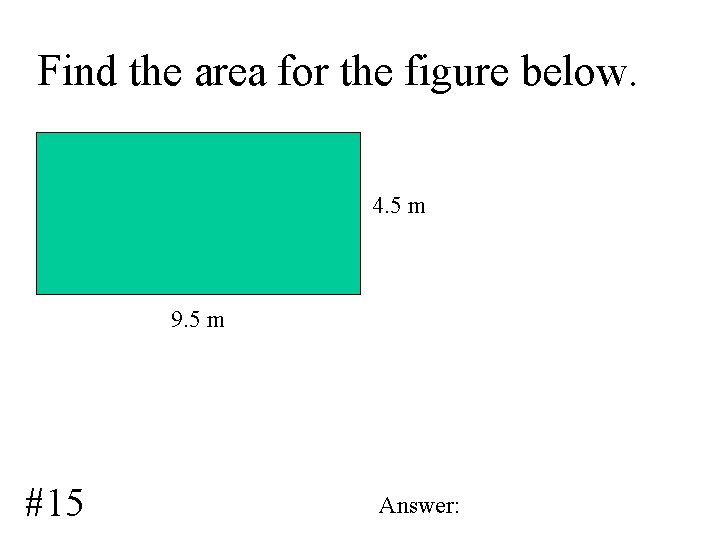 Find the area for the figure below. 4. 5 m 9. 5 m #15