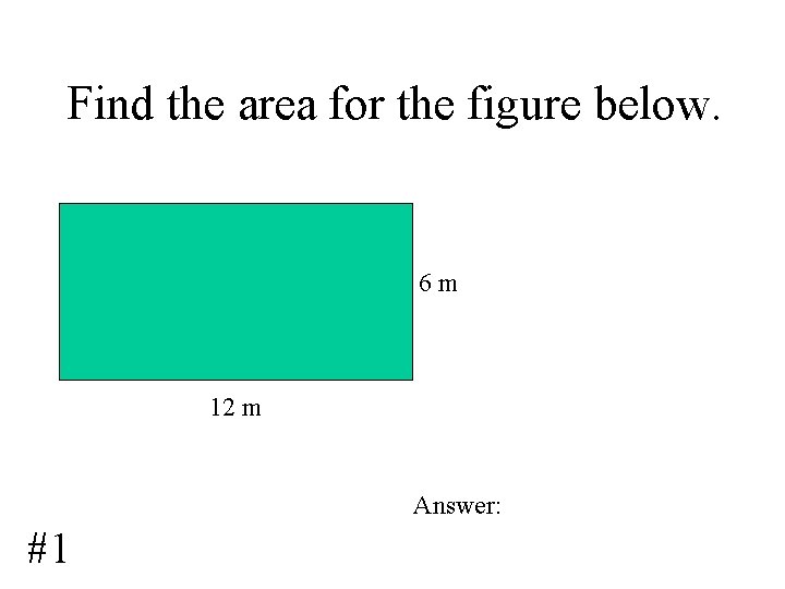 Find the area for the figure below. 6 m 12 m Answer: #1 