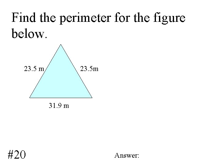 Find the perimeter for the figure below. 23. 5 m 23. 5 m 31.