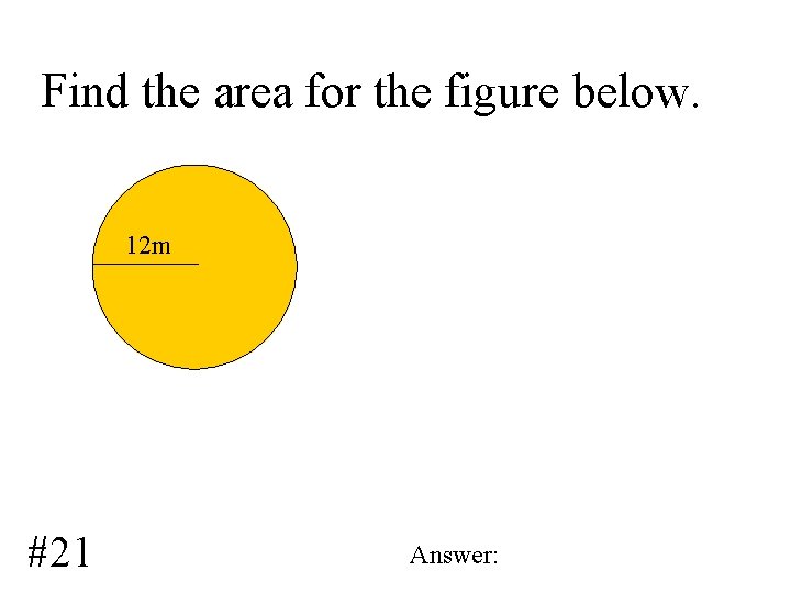 Find the area for the figure below. 12 m #21 Answer: 