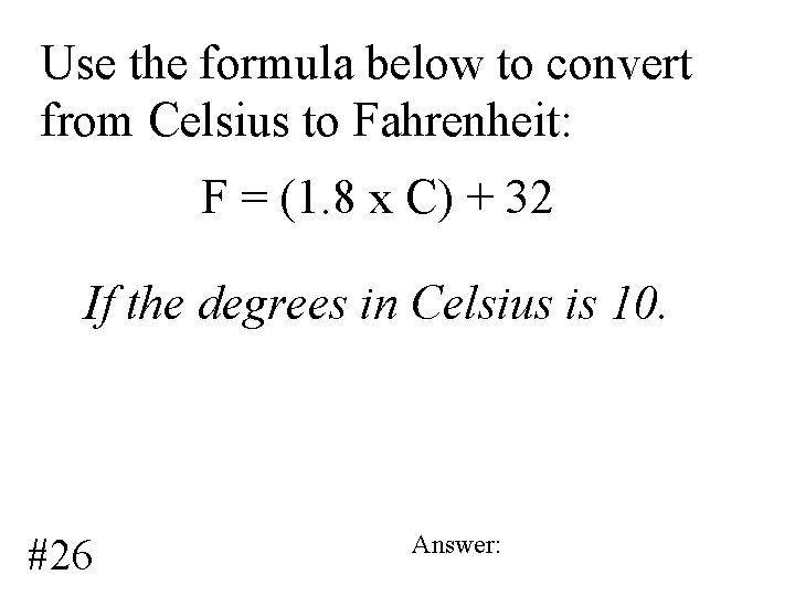 Use the formula below to convert from Celsius to Fahrenheit: F = (1. 8