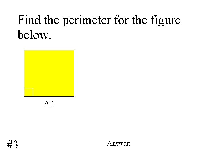 Find the perimeter for the figure below. 9 ft #3 Answer: 