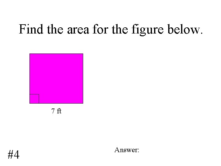 Find the area for the figure below. 7 ft #4 Answer: 
